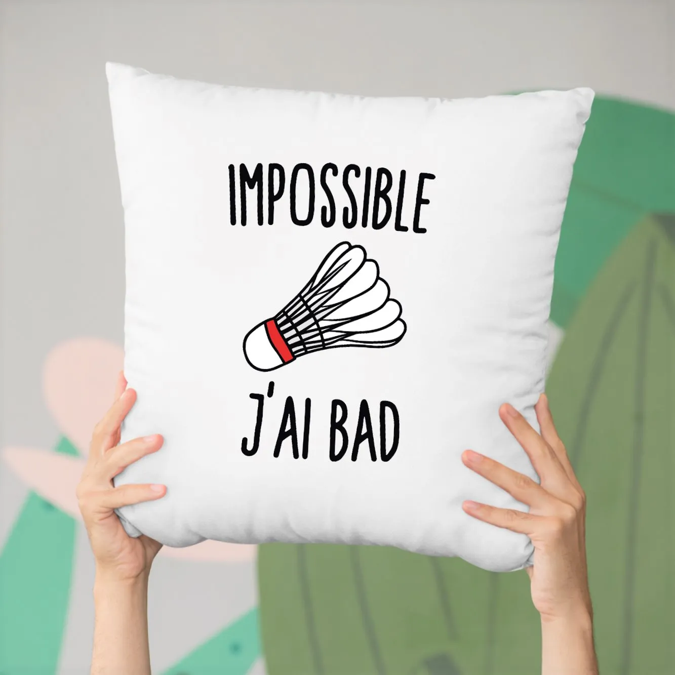 Coussin Impossible j'ai bad